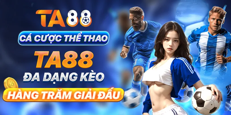 Cá cược thể thao TA88 đa dạng kèo, hàng trăm giải đấu Cá cược thể thao TA88 đa dạng kèo, hàng trăm giải đấu