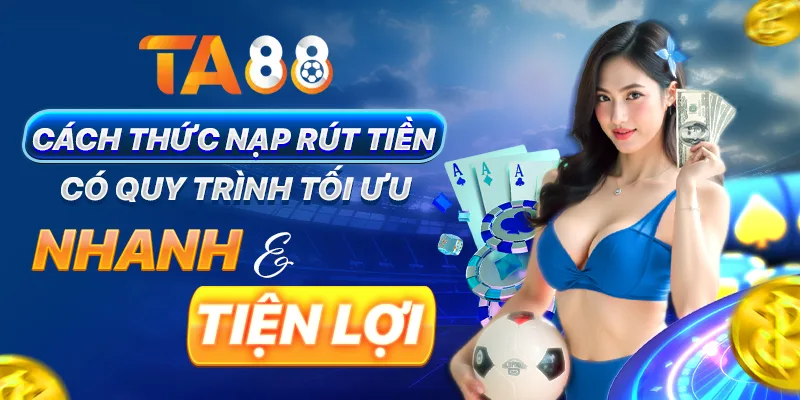 Cách thức nạp rút tiền có quy trình tối ưu, nhanh và tiện lợi Cách thức nạp rút tiền có quy trình tối ưu, nhanh và tiện lợi