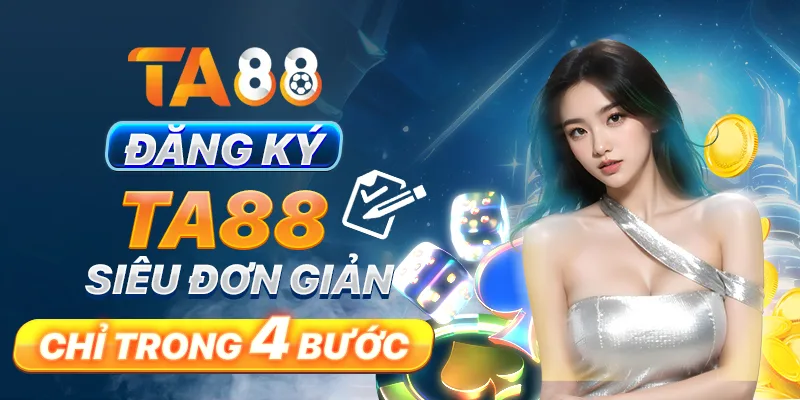 Đăng ký TA88 siêu đơn giản chỉ trong 4 bước Đăng ký TA88 siêu đơn giản chỉ trong 4 bước