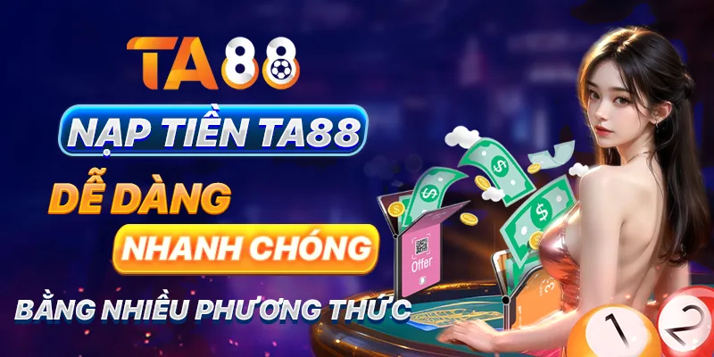 Nạp tiền TA88 dễ dàng, nhanh chóng bằng nhiều phương thức Nạp tiền TA88 dễ dàng, nhanh chóng bằng nhiều phương thức