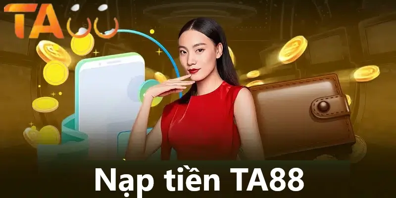 Nạp tiền TA88 là điều kiện cần thiết Nạp tiền TA88 là điều kiện cần thiết
