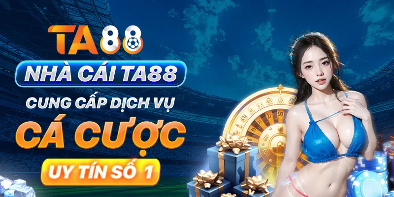 Nhà cái TA88 cung cấp dịch vụ cá cược uy tín top 1 Nhà cái TA88 cung cấp dịch vụ cá cược uy tín top 1